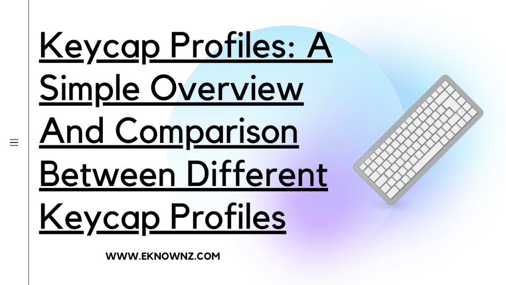 Keycap Profiles A Simple Overview And Comparison Between Different Keycap Profiles