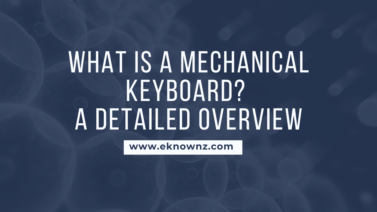 What Is A Mechanical Keyboard A Detailed Overview