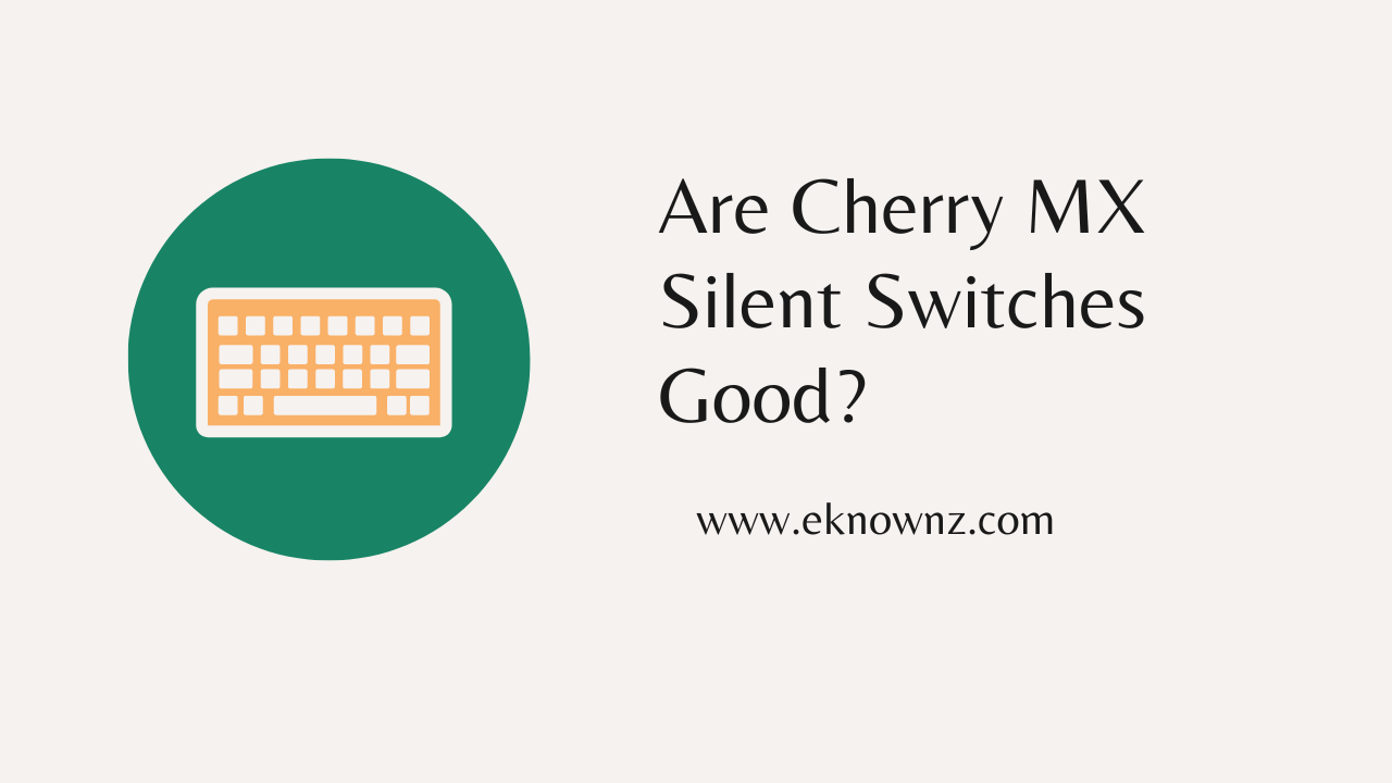 Are Cherry MX Silent Switches Good