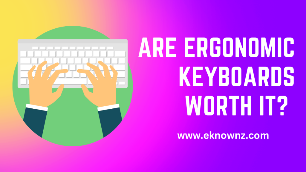 Are Ergonomic Keyboards Worth It