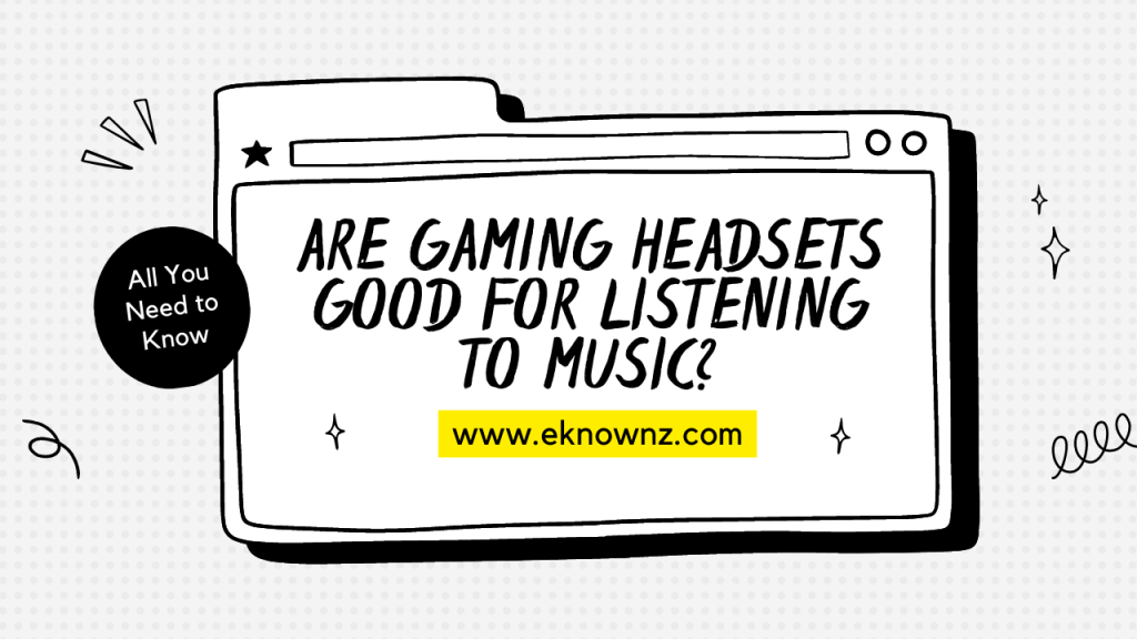 Are Gaming Headsets Good For Listening To Music
