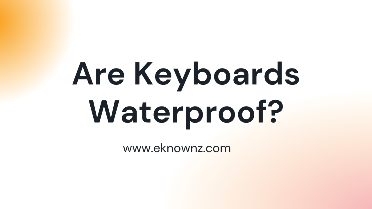Are Keyboards Waterproof