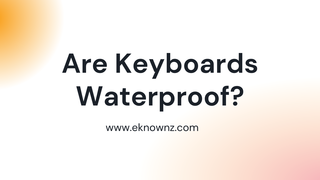 Are Keyboards Waterproof?