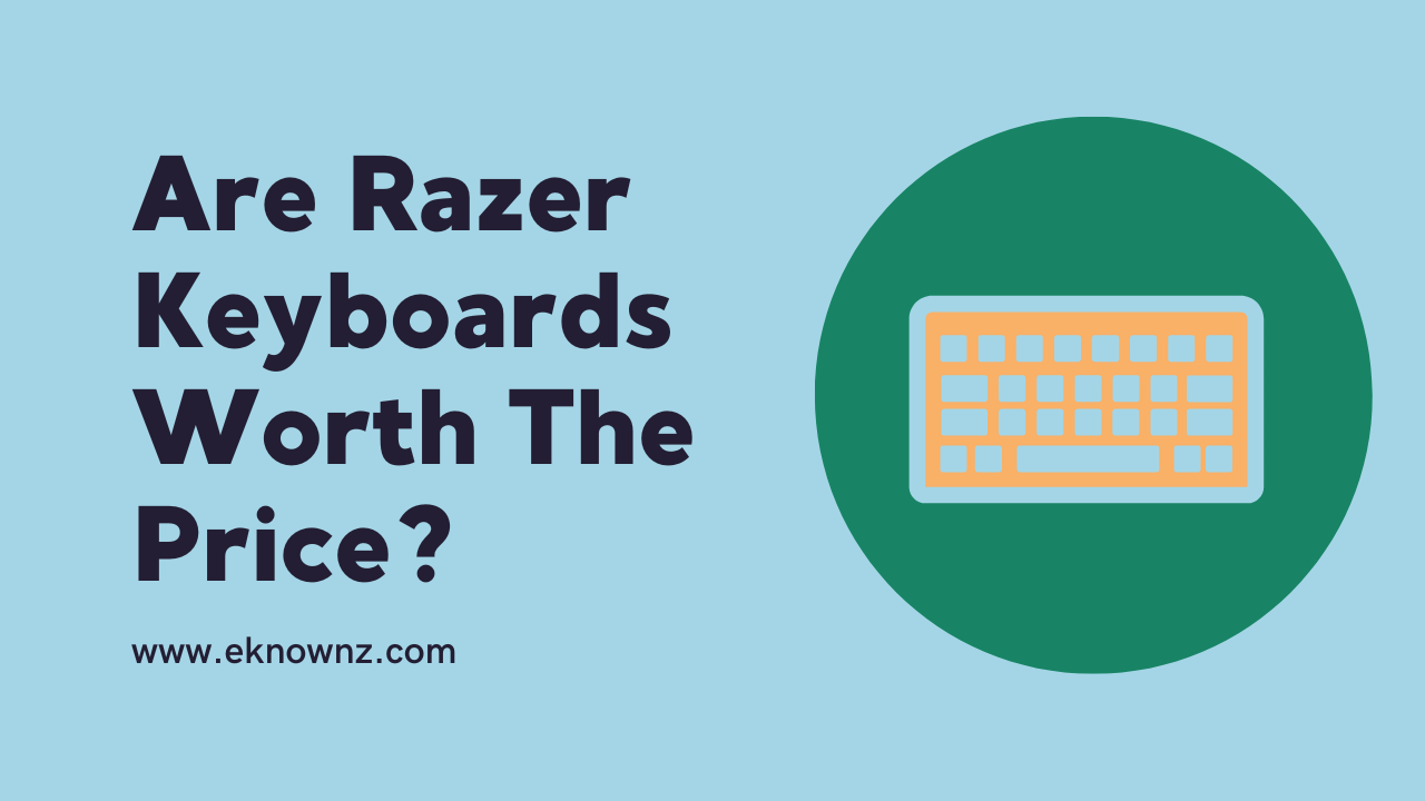 Are Razer Keyboards Worth The Price?