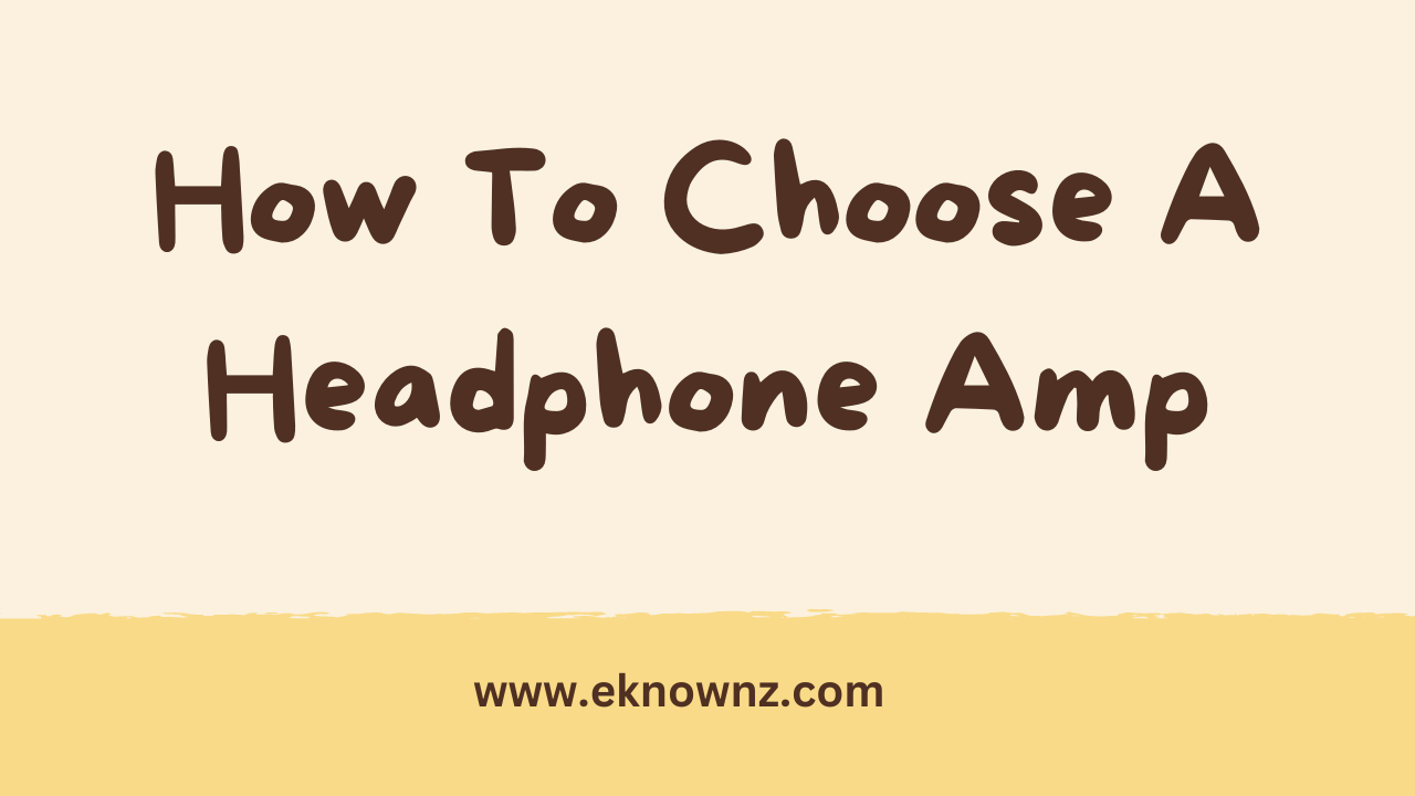 How To Choose A Headphone Amp