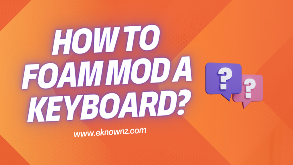 How To Foam Mod A Keyboard