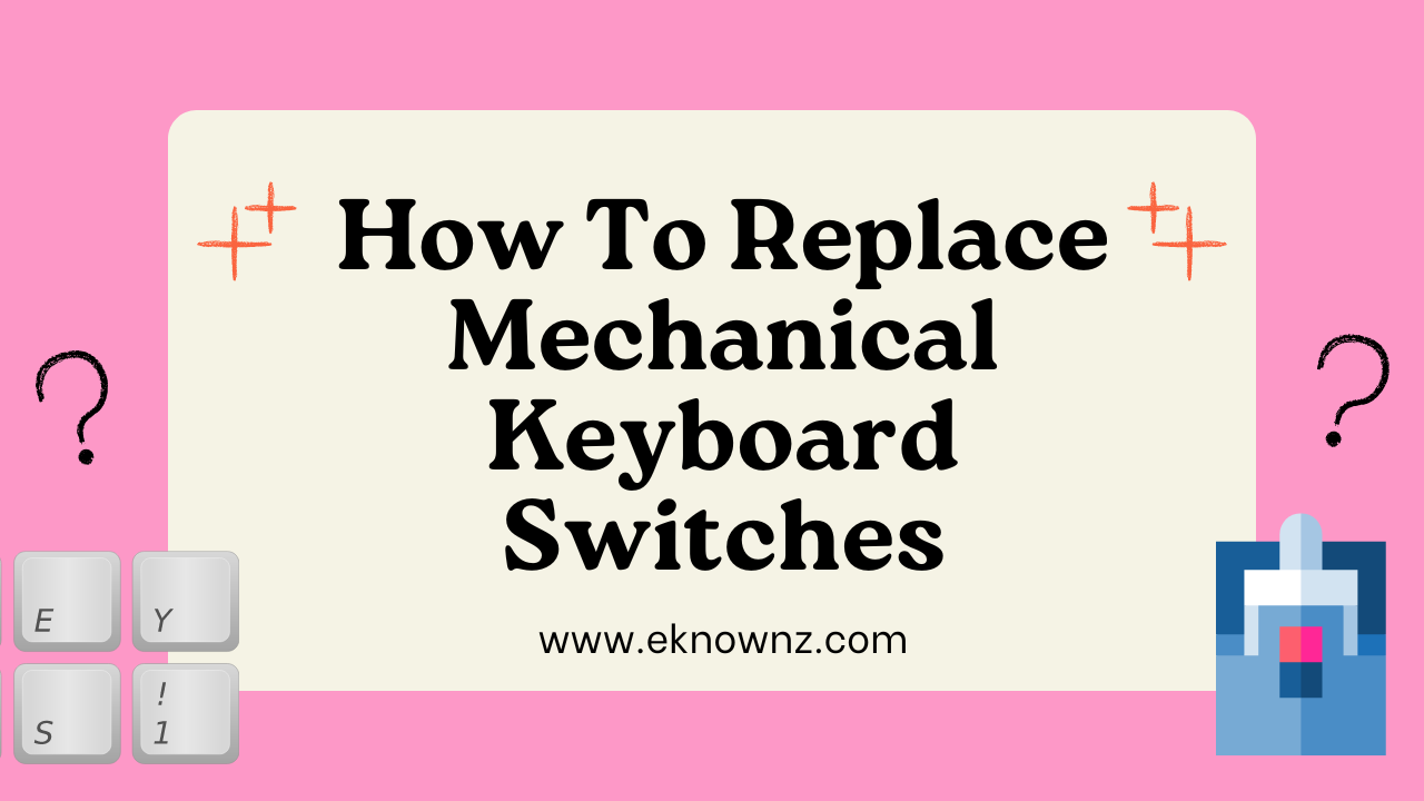 How To Replace Mechanical Keyboard Switches