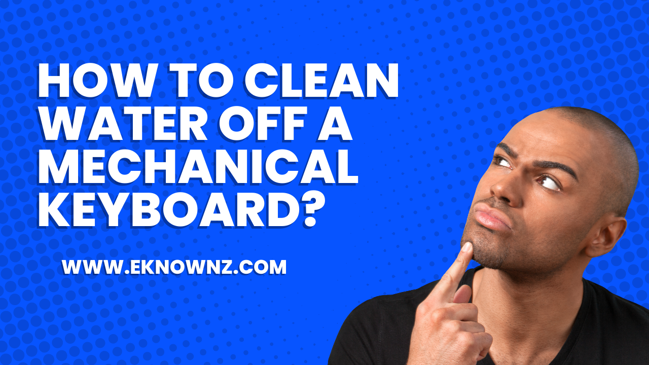 How to Clean Water Off A Mechanical Keyboard