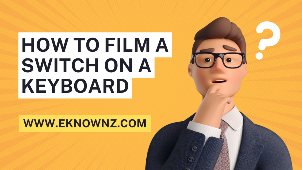How to Film a Switch on a Keyboard
