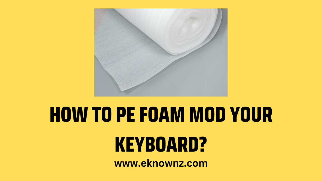 How to PE Foam Mod your Keyboard?