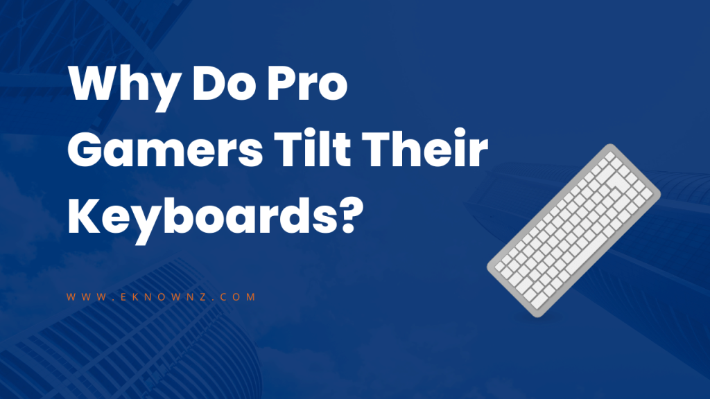 Why Do Pro Gamers Tilt Their Keyboards