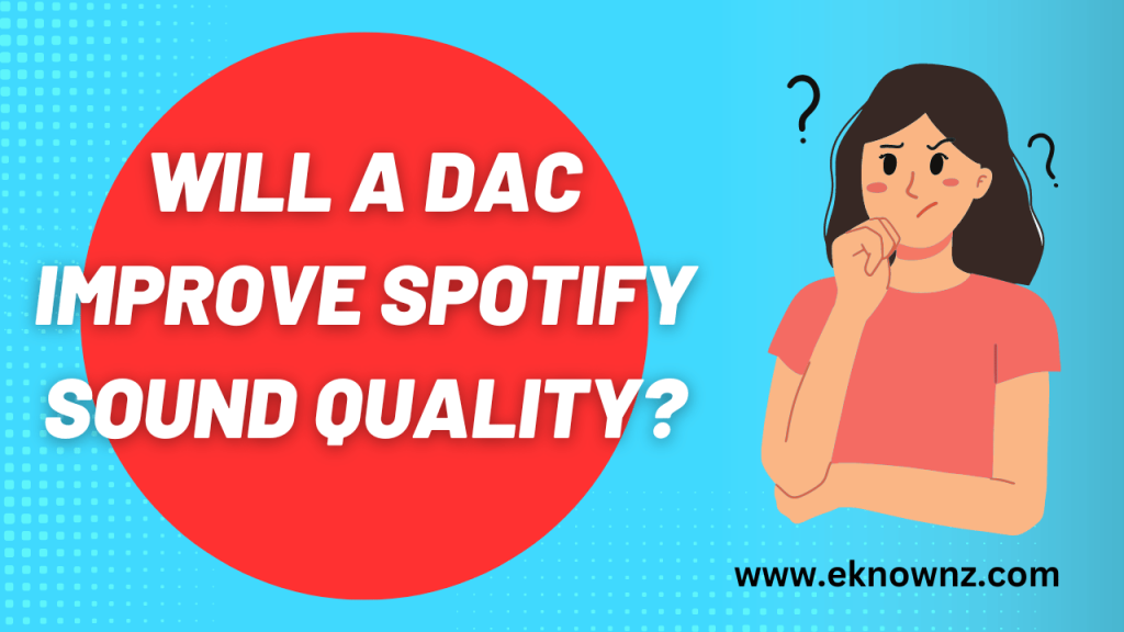Will a DAC Improve Spotify Sound Quality