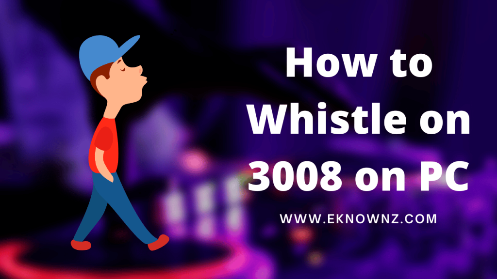 How to Whistle on 3008 on PC