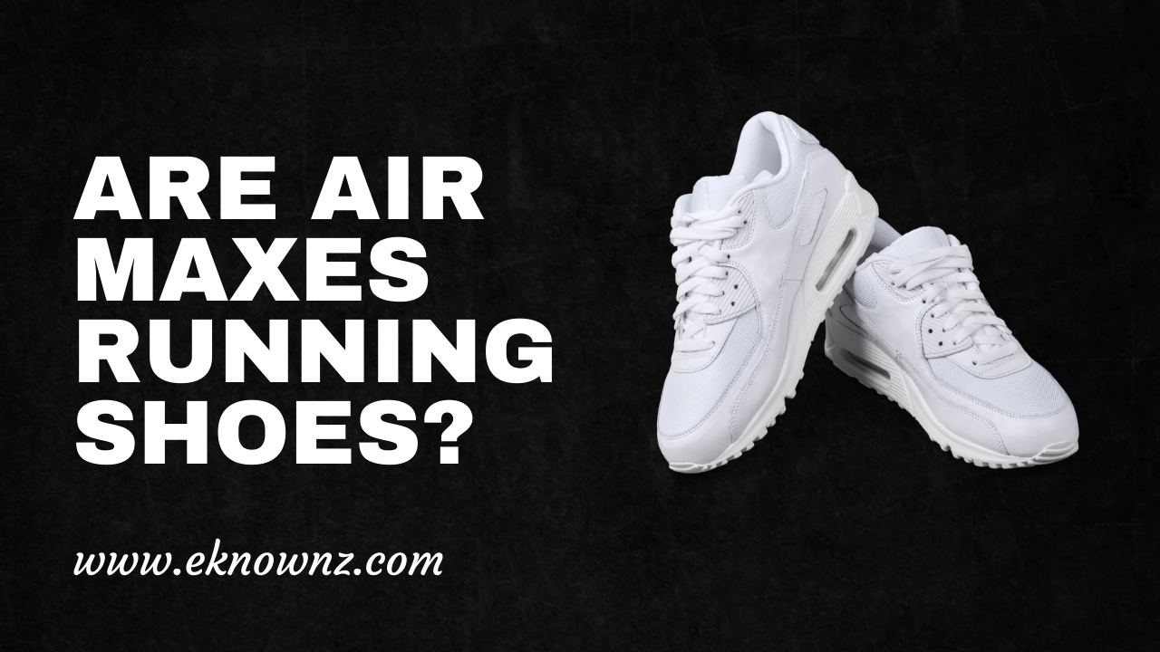 Are Air Maxes Running Shoes
