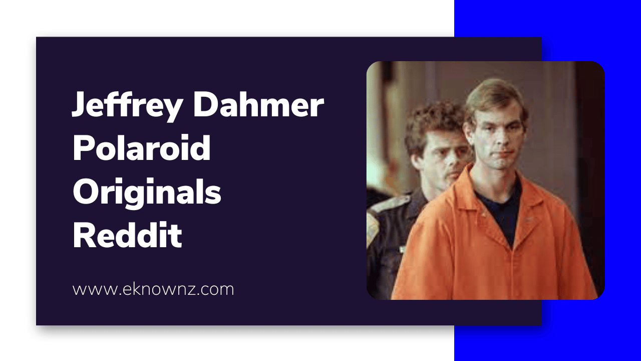 Jeffrey Dahmer Polaroid Originals Reddit